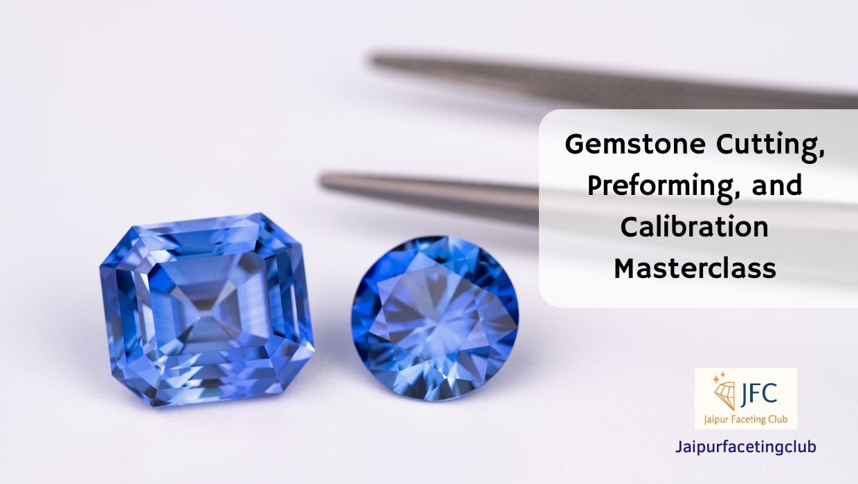 Gemstone Cutting, Preforming, and Calibration Masterclass