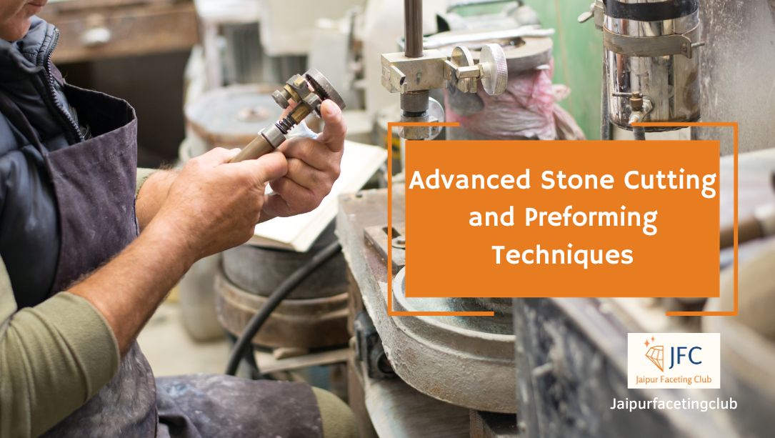 Advanced Stone Cutting and Preforming Techniques