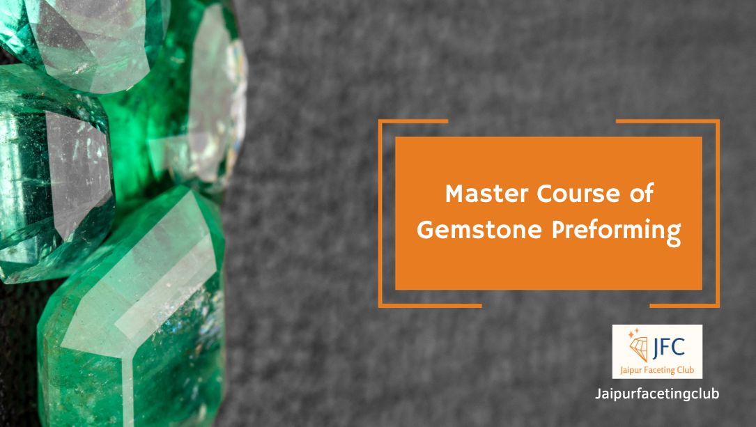 Master Course of Gemstone Preforming