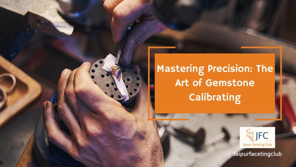 Mastering Precision: The Art of Gemstone Calibrating